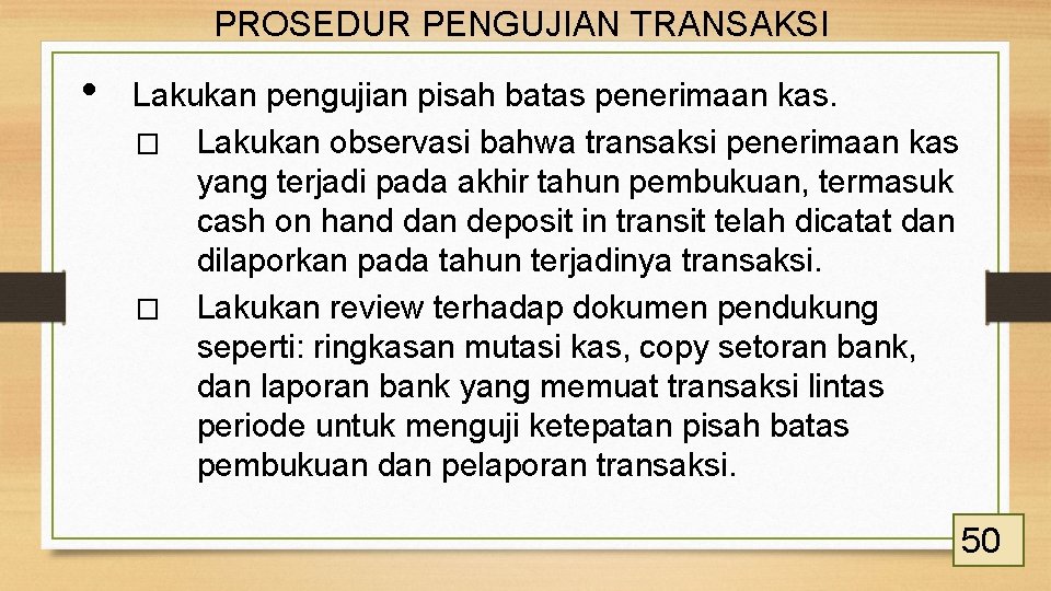 PROSEDUR PENGUJIAN TRANSAKSI • Lakukan pengujian pisah batas penerimaan kas. � Lakukan observasi bahwa