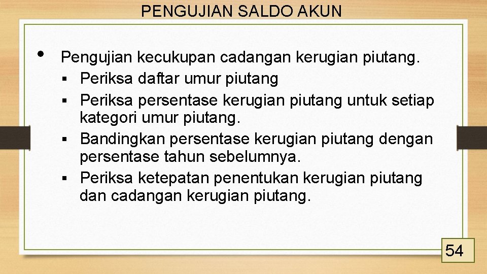 PENGUJIAN SALDO AKUN • Pengujian kecukupan cadangan kerugian piutang. § Periksa daftar umur piutang