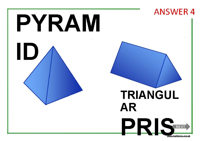 PYRAM ID ANSWER 4 TRIANGUL AR PRIS NEXT www. mathsbox. org. uk 