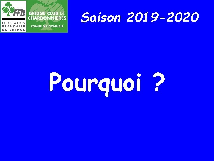 Saison 2019 -2020 Pourquoi ? 