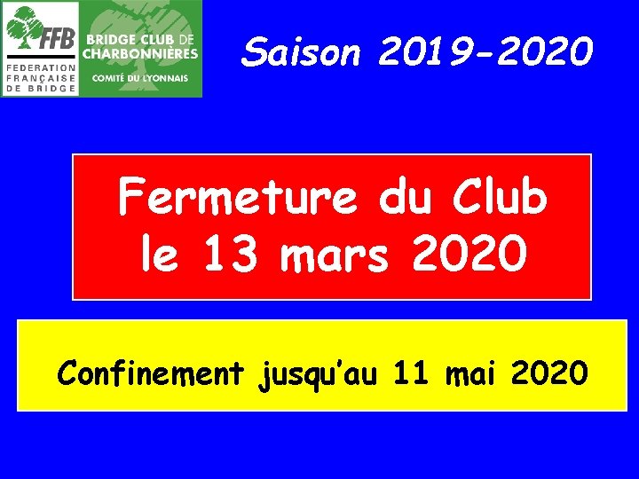 Saison 2019 -2020 Fermeture du Club le 13 mars 2020 Confinement jusqu’au 11 mai