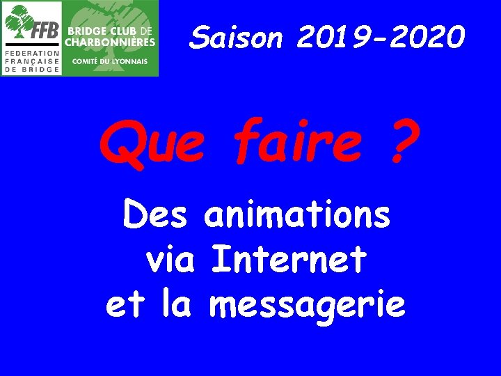 Saison 2019 -2020 Que faire ? Des animations via Internet et la messagerie 