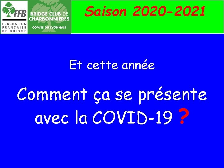 Saison 2020 -2021 Et cette année Comment ça se présente avec la COVID-19 ?