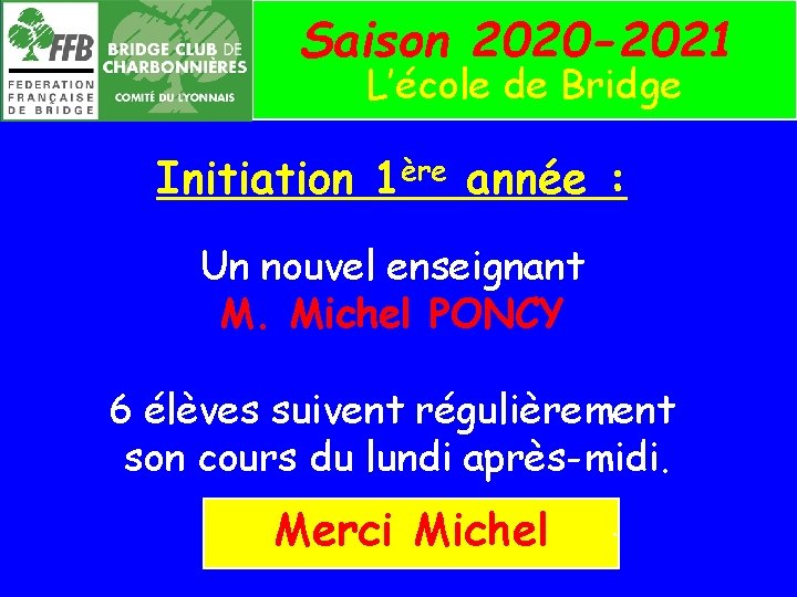 Saison 2020 -2021 L’école de Bridge Initiation 1ère année : Un nouvel enseignant M.