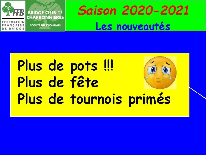 Saison 2020 -2021 Les nouveautés Plus de pots !!! Plus de fête Plus de