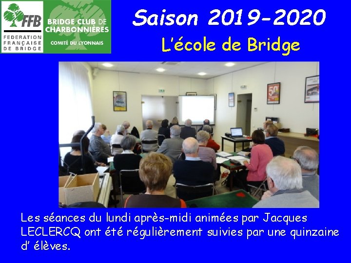 Saison 2019 -2020 L’école de Bridge Les séances du lundi après-midi animées par Jacques