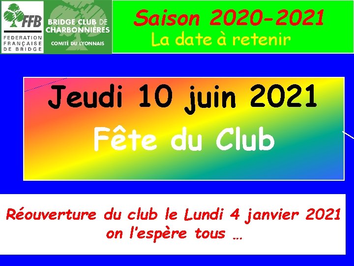 Saison 2020 -2021 La date à retenir Jeudi 10 juin 2021 Fête du Club