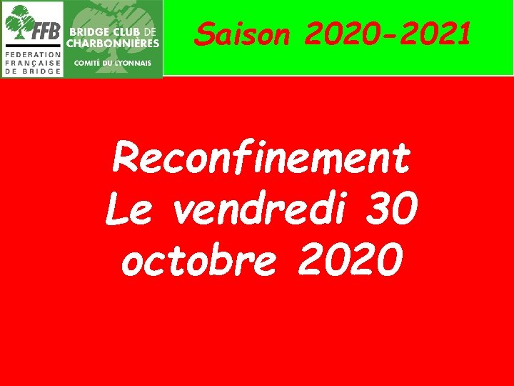 Saison 2020 -2021 Reconfinement Le vendredi 30 octobre 2020 