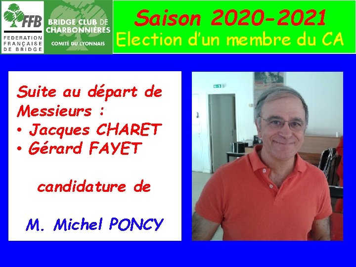 Saison 2020 -2021 Election d’un membre du CA Suite au départ de Messieurs :