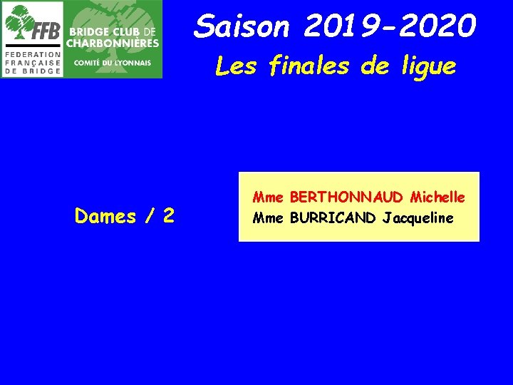 Saison 2019 -2020 Les finales de ligue Dames / 2 Mme BERTHONNAUD Michelle Mme