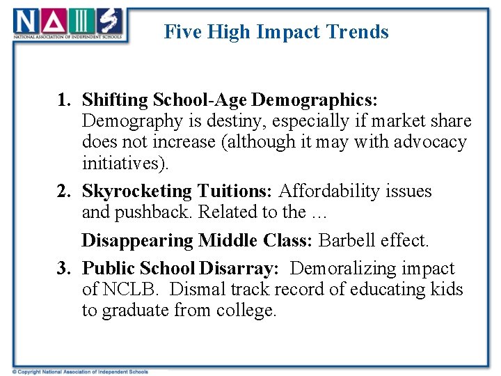 Five High Impact Trends 1. Shifting School-Age Demographics: Demography is destiny, especially if market