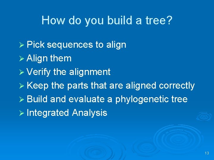 How do you build a tree? Ø Pick sequences to align Ø Align them