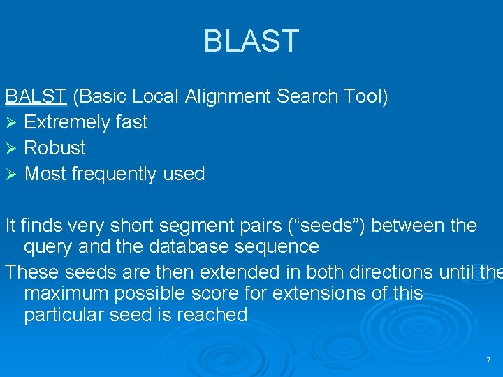 BLAST BALST (Basic Local Alignment Search Tool) Ø Extremely fast Ø Robust Ø Most