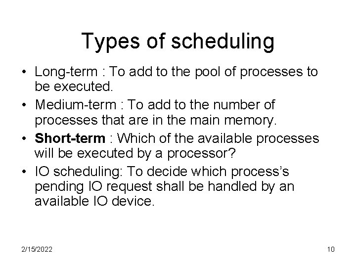 Types of scheduling • Long-term : To add to the pool of processes to