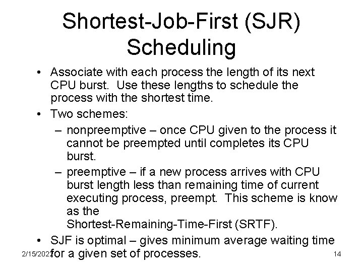 Shortest-Job-First (SJR) Scheduling • Associate with each process the length of its next CPU