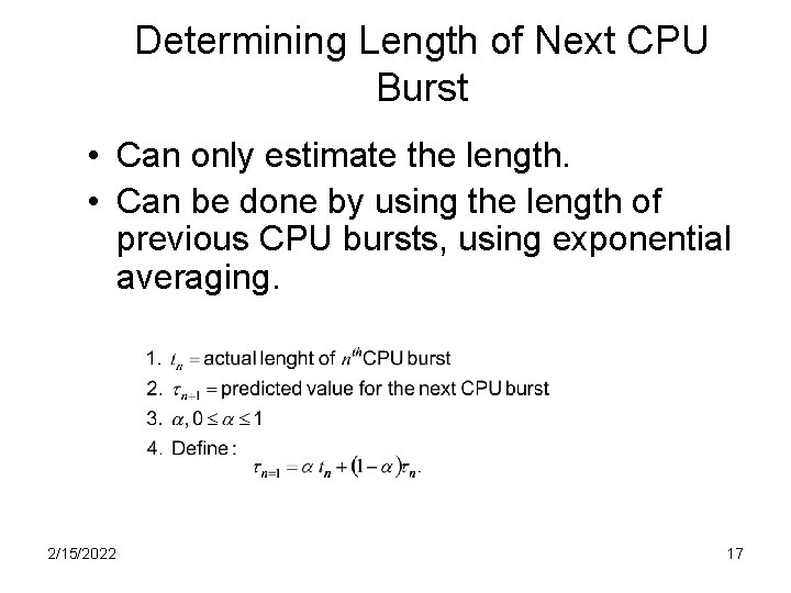 Determining Length of Next CPU Burst • Can only estimate the length. • Can