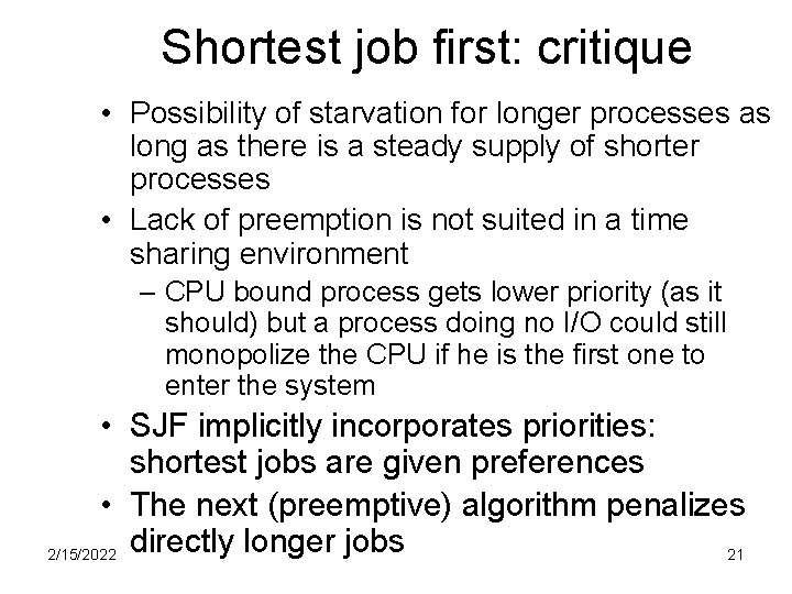 Shortest job first: critique • Possibility of starvation for longer processes as long as