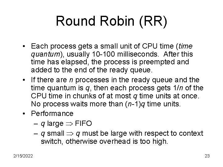 Round Robin (RR) • Each process gets a small unit of CPU time (time
