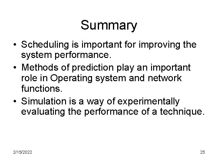 Summary • Scheduling is important for improving the system performance. • Methods of prediction