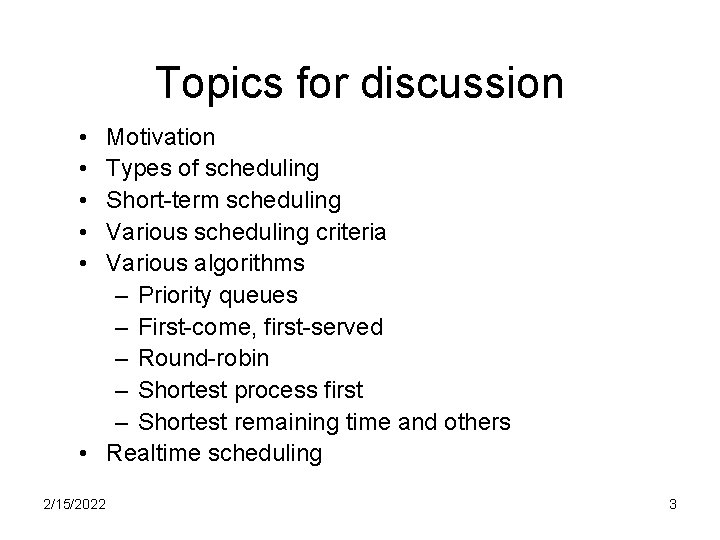 Topics for discussion • • • Motivation Types of scheduling Short-term scheduling Various scheduling