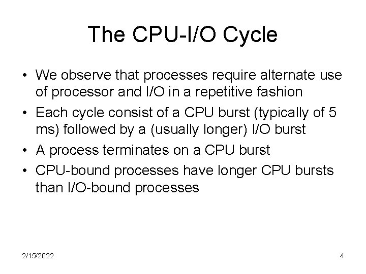 The CPU-I/O Cycle • We observe that processes require alternate use of processor and