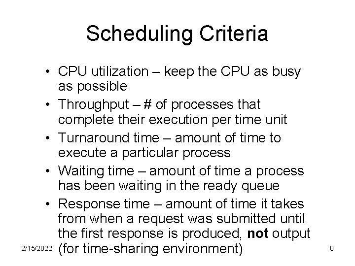 Scheduling Criteria • CPU utilization – keep the CPU as busy as possible •