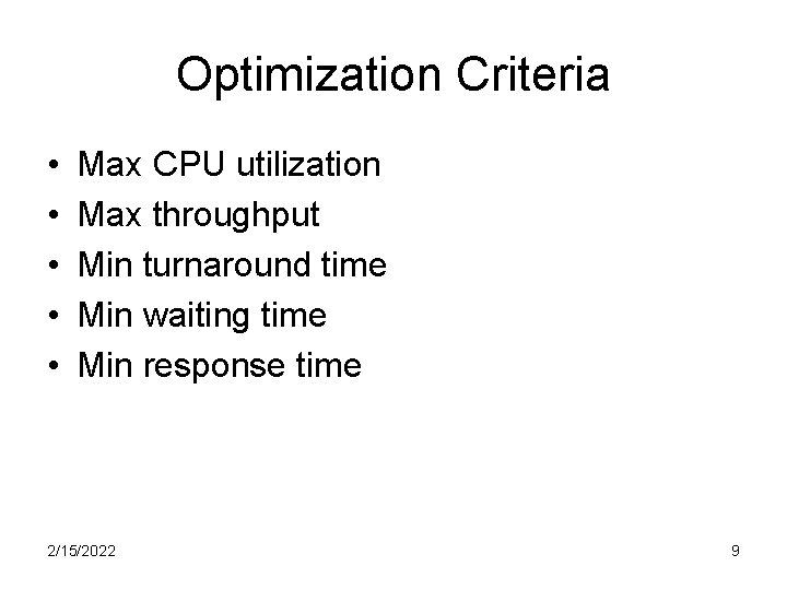 Optimization Criteria • • • Max CPU utilization Max throughput Min turnaround time Min