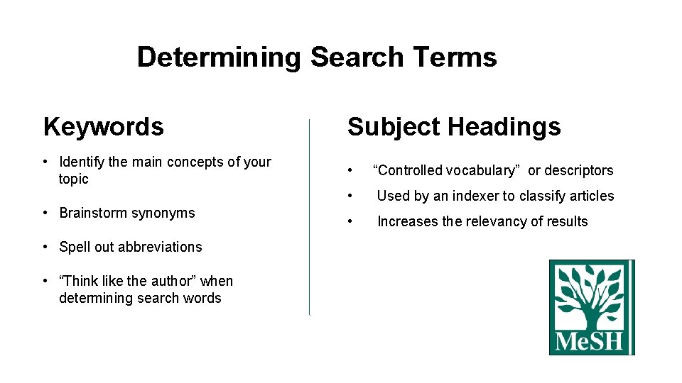 Determining Search Terms Keywords Subject Headings • Identify the main concepts of your topic