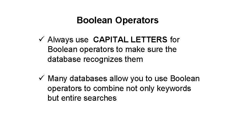 Boolean Operators ü Always use CAPITAL LETTERS for Boolean operators to make sure the
