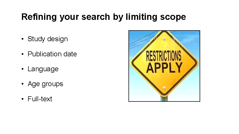 Refining your search by limiting scope • Study design • Publication date • Language
