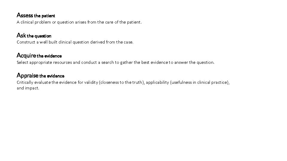 Assess the patient A clinical problem or question arises from the care of the