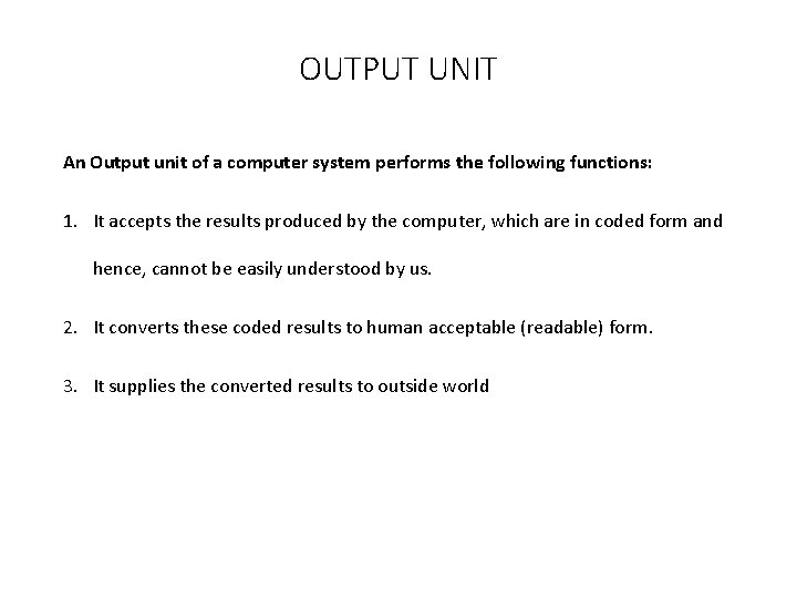 OUTPUT UNIT An Output unit of a computer system performs the following functions: 1.