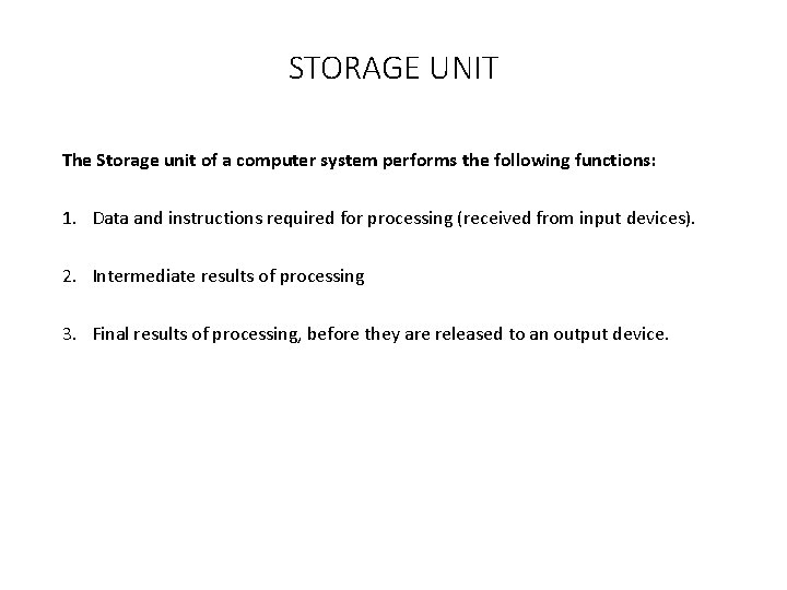 STORAGE UNIT The Storage unit of a computer system performs the following functions: 1.