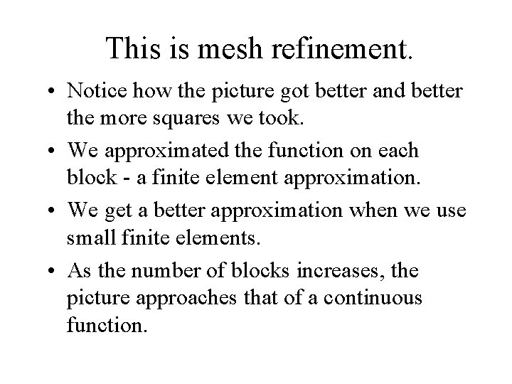 This is mesh refinement. • Notice how the picture got better and better the