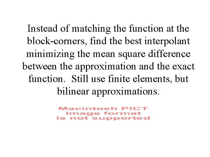 Instead of matching the function at the block-corners, find the best interpolant minimizing the
