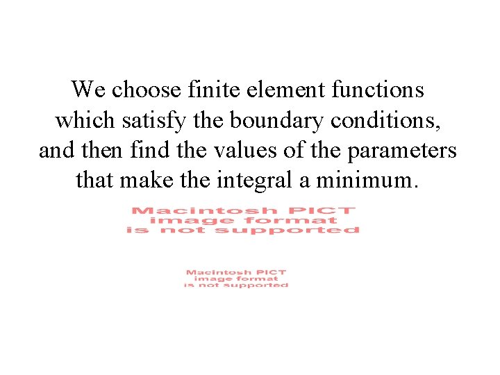 We choose finite element functions which satisfy the boundary conditions, and then find the