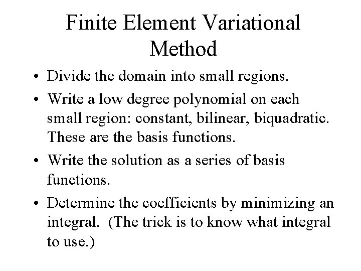 Finite Element Variational Method • Divide the domain into small regions. • Write a