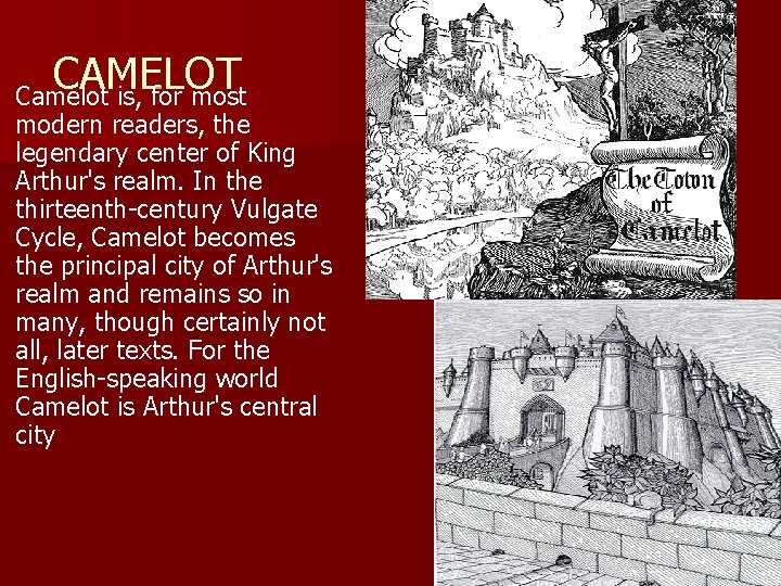 CAMELOT Camelot is, for most modern readers, the legendary center of King Arthur's realm.