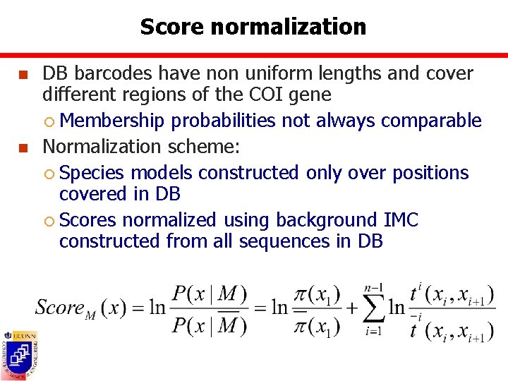 Score normalization n n DB barcodes have non uniform lengths and cover different regions