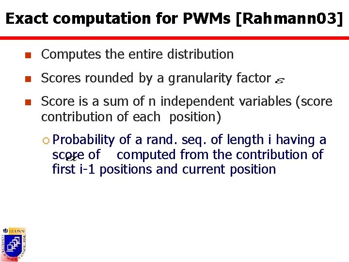 Exact computation for PWMs [Rahmann 03] n Computes the entire distribution n Scores rounded