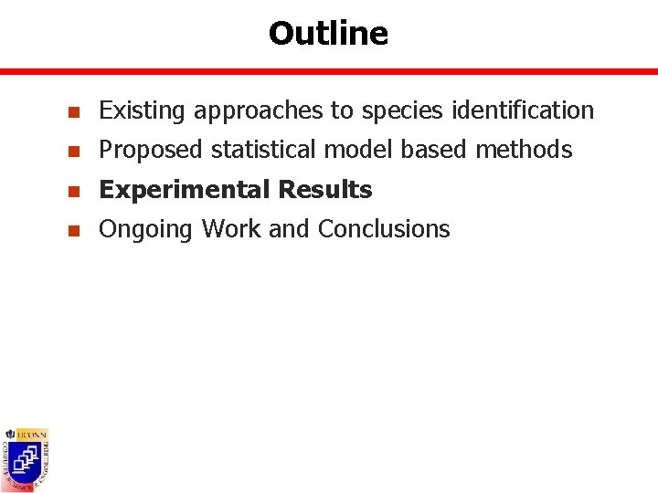 Outline n Existing approaches to species identification n Proposed statistical model based methods n