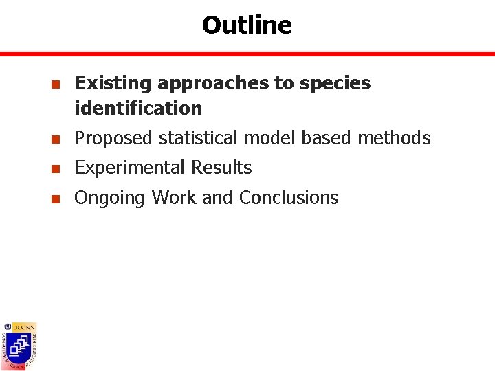 Outline n Existing approaches to species identification n Proposed statistical model based methods n