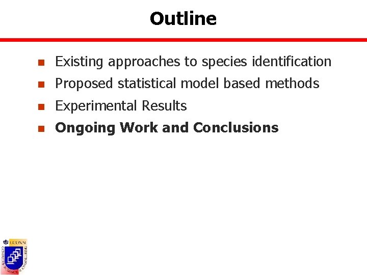 Outline n Existing approaches to species identification n Proposed statistical model based methods n
