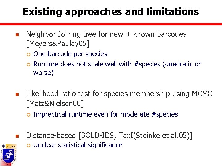Existing approaches and limitations n Neighbor Joining tree for new + known barcodes [Meyers&Paulay