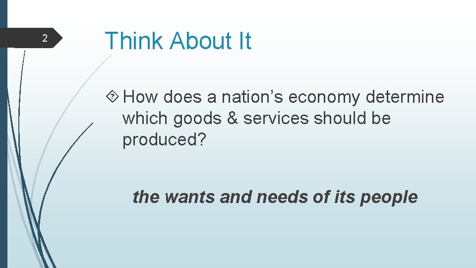 2 Think About It How does a nation’s economy determine which goods & services