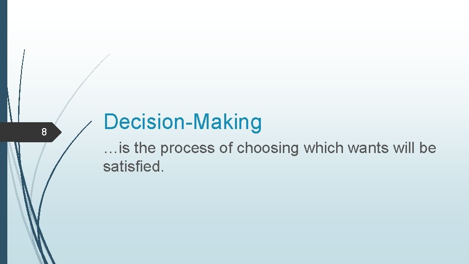 8 Decision-Making …is the process of choosing which wants will be satisfied. 
