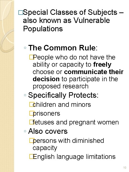 �Special Classes of Subjects – also known as Vulnerable Populations ◦ The Common Rule: