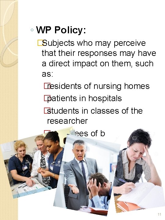 ◦ WP Policy: �Subjects who may perceive that their responses may have a direct