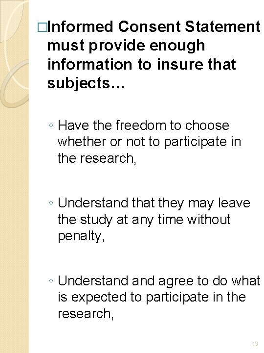 �Informed Consent Statement must provide enough information to insure that subjects… ◦ Have the