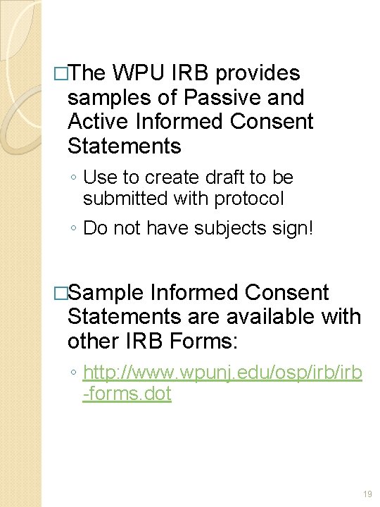 �The WPU IRB provides samples of Passive and Active Informed Consent Statements ◦ Use